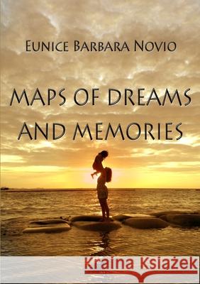 Maps of Dreams and Memories Eunice Barbara Novio 9781329577879