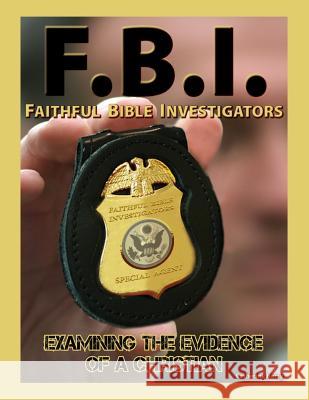 F.B.I.: Faithful Bible Investigators; Examining the Evidence of a Christian Catherine Barry 9781329577961 Lulu.com