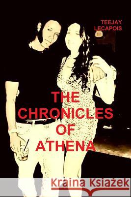 The Chronicles Of Athena Lecapois, Teejay 9781329582422 Lulu.com