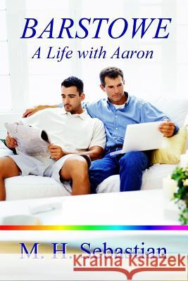 Barstowe: A Life with Aaron M. H. Sebastian 9781329583924 Lulu.com