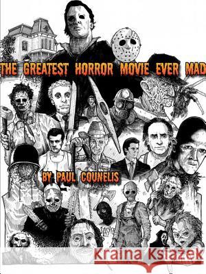 The Greatest Horror Movie Ever Made Paul Counelis 9781329584198 Lulu.com