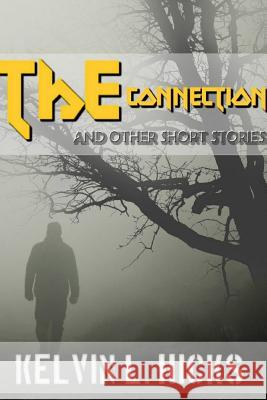 The Connection and Other Short Stories Kelvin Hicks 9781329585980