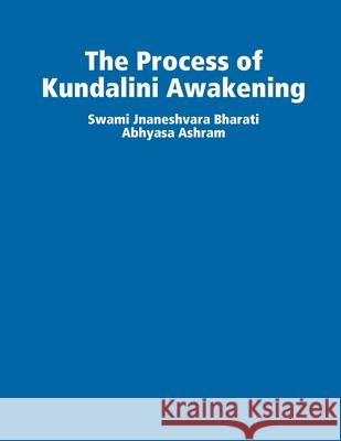 The Process of Kundalini Awakening Swami Jnaneshvara Bharati 9781329587526