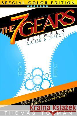 The 7 Gears Between Cause & Effect Thomas Tolman 9781329587991