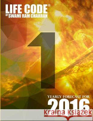 Lifecode #1 Yearly Forecast for 2016 - Bramha Swami Ram Charran 9781329591882 Lulu.com