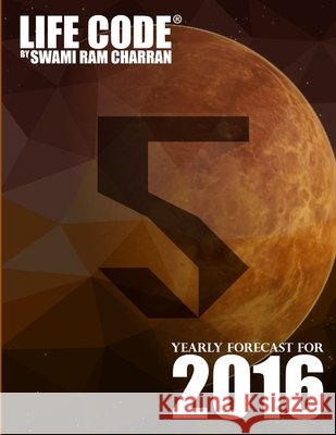Lifecode #5 Yearly Forecast for 2016 - Narayan Swami Ram Charran 9781329592544
