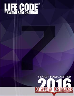 Lifecode #7 Yearly Forecast for 2016 - Shiva Swami Ram Charran 9781329592643 Lulu.com