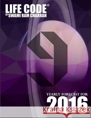 Lifecode #9 Yearly Forecast for 2016 - Indra Swami Ram Charran 9781329592766 Lulu.com