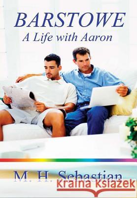 Barstowe: A Life with Aaron M. H. Sebastian 9781329596801 Lulu.com