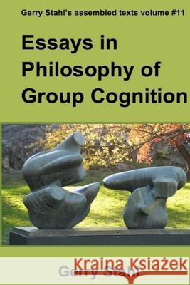 Essays in Philosophy of Group Cognition Gerry Stahl 9781329597518 Lulu.com