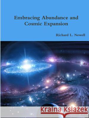 Embracing Abundance and Cosmic Expansion Richard L. Newell 9781329599499