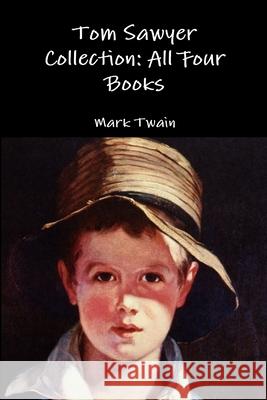Tom Sawyer Collection: All Four Books Mark Twain 9781329601499