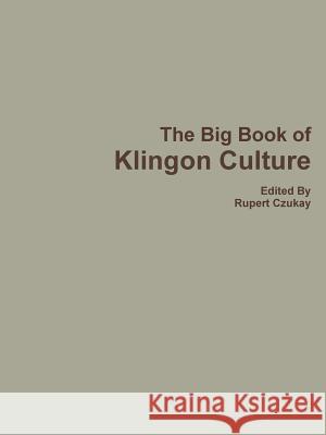 The Big Book of Klingon Culture Rupert Czukay 9781329605718