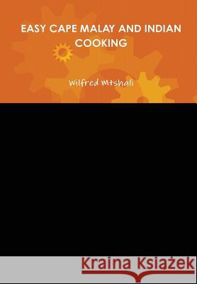 Easy Cape Malay and Indian Cooking Wilfred Mtshali 9781329606883