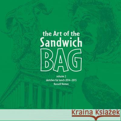 The Art of the Sandwich Bag, Volume 2 Russell Nemec 9781329616493 Lulu.com
