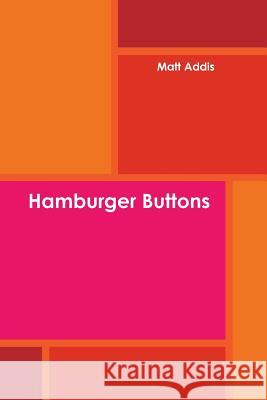 Hamburger Buttons Matt Addis 9781329620537 Lulu.com