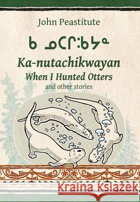 When I Hunted Otters and other stories John Peastitute Marguerite MacKenzie Julie Brittain 9781329622739