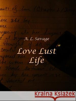 Love Lust Life A. L. Savage 9781329623675 Lulu.com