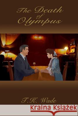 The Death of Olympus T. K. Wade 9781329625006 Lulu.com