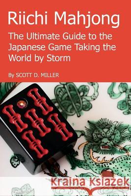 Riichi Mahjong: the Ultimate Guide to the Japanese Game Taking the World by Storm Scott D. Miller 9781329626478 Lulu.com