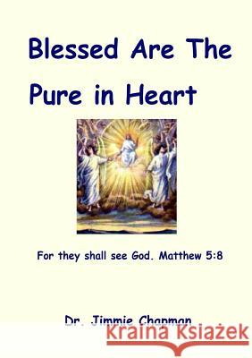 Blessed Are The Pure In Heart Chapman, Jimmie 9781329626690 Lulu.com