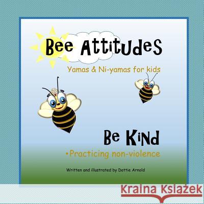 Bee Attitudes: Be Kind Dottie Arnold 9781329627314