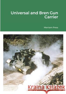 Universal and Bren Gun Carrier Merriam Press 9781329627741 Lulu.com