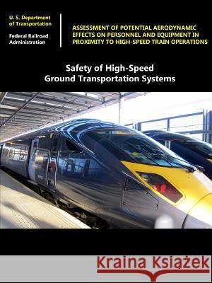 Safety of High-Speed Ground Transportation Systems: Assessment of Potential Aerodynamic Effects on Personnel and Equipment in Proximity to High-Speed Federal Bureau of Investigation Harvey Shui-Hong Lee U. S. Departmen 9781329629974