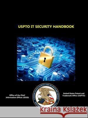 Uspto it Security Handbook Office of the Chief Information Officer OCIO, U.S. Patent and Trademark Office USPTO 9781329630116 Lulu.com