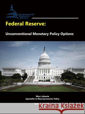 Federal Reserve: Unconventional Monetary Policy Options Marc LaBonte Congressional Researc 9781329630185 Lulu.com