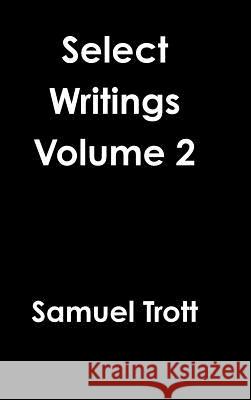 Select Writings Volume 2 Samuel Trott 9781329630208 Lulu.com