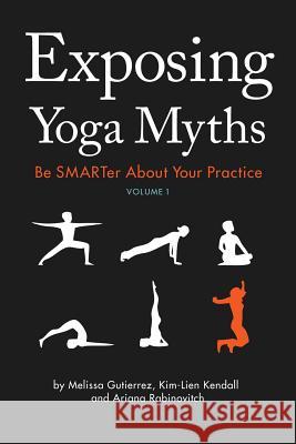 Exposing Yoga Myths V1 Ariana Rabinovitch, Kim-Lien Kendall, Melissa Gutierrez 9781329631458