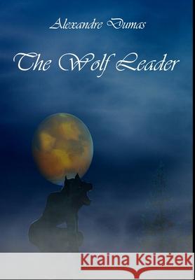 Wolf Leader Alexandre Dumas 9781329631878 Lulu.com