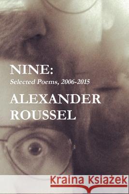 Nine: Selected Poems Alexander Roussel 9781329632219