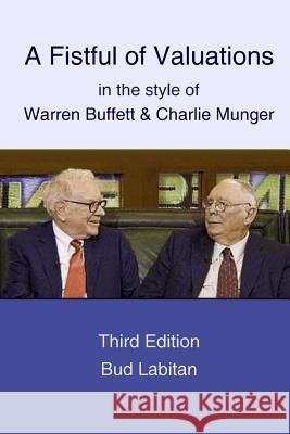 A Fistful of Valuations in the style of Warren Buffett & Charlie Munger (Third Edition, 2015) Labitan, Bud 9781329634954 Lulu.com