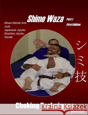 Shime Waza Choking Techniques Kevin Flynn 9781329638396