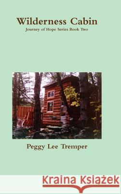 Wilderness Cabin Peggy Lee Tremper 9781329639546