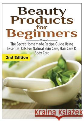 Beauty Products for Beginners Lindsey Pylarinos 9781329641341 Lulu.com