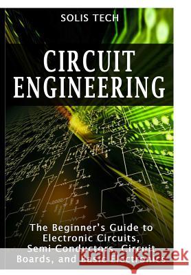 Circuit Engineering Solis Tech 9781329641464 Lulu.com