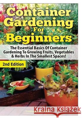 Container Gardening For Beginners Pylarinos, Lindsey 9781329641501 Lulu.com