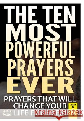 The Fifteen Most Powerful Prayers Ever A. K. a. Rizer 9781329641891 Lulu.com