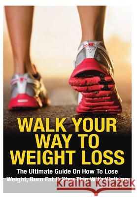 Walk Your Way To Weight Loss Pylarinos, Lindsey 9781329642287 Lulu.com