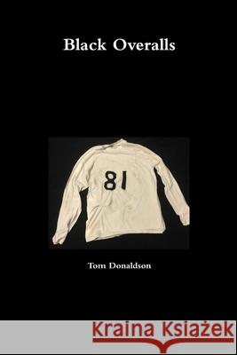 Black Overalls Tom Donaldson 9781329643741