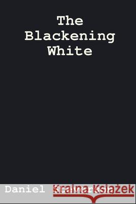 The Blackening White Daniel Steverson 9781329647053