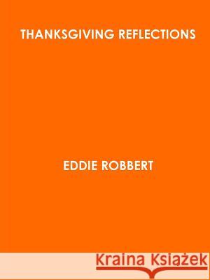 Thanksgiving Reflections Eddie Robbert 9781329647763 Lulu.com