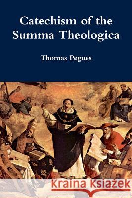 Catechism of the Summa Theologica Thomas Pegues 9781329650497 Lulu.com