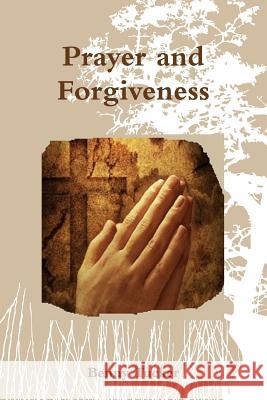 Prayer and Forgiveness Benny Tucker 9781329652194