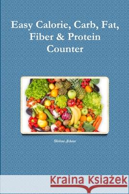 Easy Calorie, Carb, Fat, Fiber & Protein Counter Helena Schaar 9781329652675