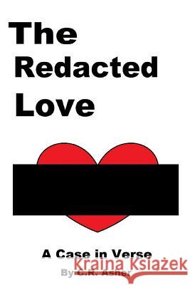 The Redacted Love C. R. Asher 9781329654754 Lulu.com