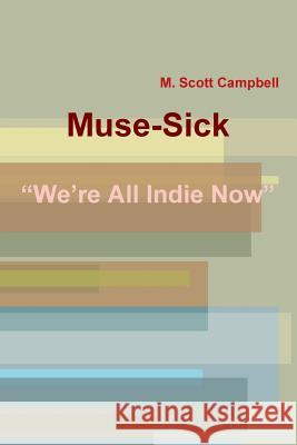 Muse-Sick M. Scott Campbell 9781329657434 Lulu.com